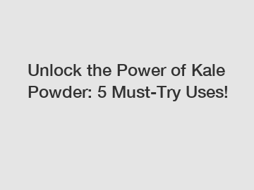 Unlock the Power of Kale Powder: 5 Must-Try Uses!