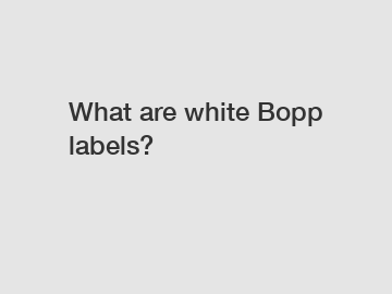 What are white Bopp labels?