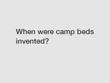 When were camp beds invented?