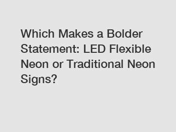 Which Makes a Bolder Statement: LED Flexible Neon or Traditional Neon Signs?