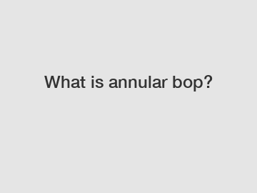 What is annular bop?