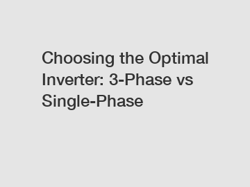 Choosing the Optimal Inverter: 3-Phase vs Single-Phase