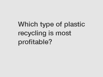 Which type of plastic recycling is most profitable?