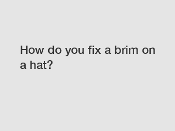 How do you fix a brim on a hat?