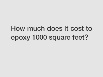 How much does it cost to epoxy 1000 square feet?