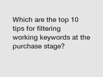 Which are the top 10 tips for filtering working keywords at the purchase stage?