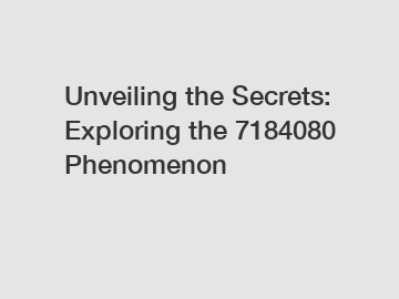 Unveiling the Secrets: Exploring the 7184080 Phenomenon