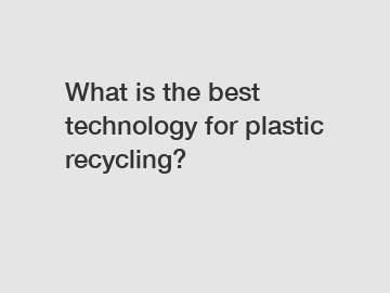 What is the best technology for plastic recycling?