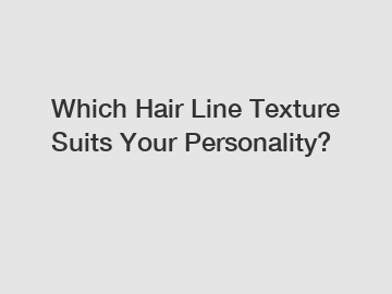 Which Hair Line Texture Suits Your Personality?