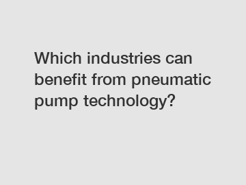 Which industries can benefit from pneumatic pump technology?