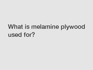 What is melamine plywood used for?