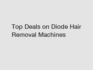 Top Deals on Diode Hair Removal Machines