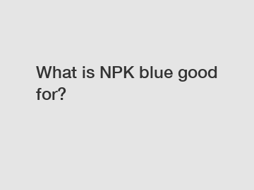 What is NPK blue good for?