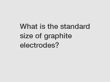 What is the standard size of graphite electrodes?