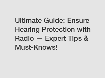 Ultimate Guide: Ensure Hearing Protection with Radio — Expert Tips & Must-Knows!