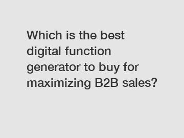 Which is the best digital function generator to buy for maximizing B2B sales?