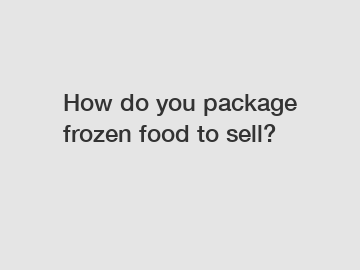 How do you package frozen food to sell?