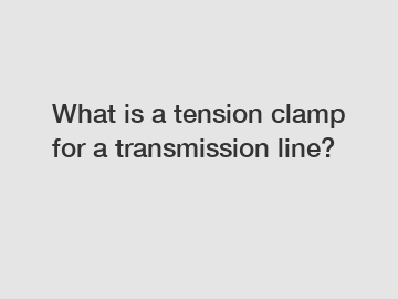 What is a tension clamp for a transmission line?