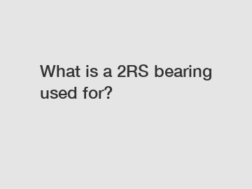 What is a 2RS bearing used for?