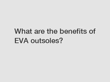 What are the benefits of EVA outsoles?