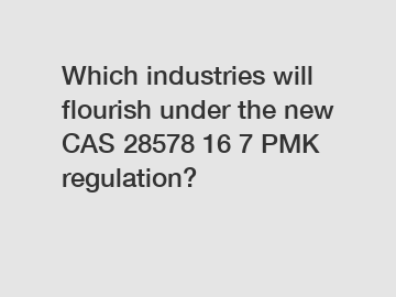 Which industries will flourish under the new CAS 28578 16 7 PMK regulation?