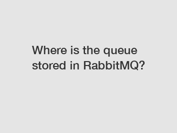 Where is the queue stored in RabbitMQ?