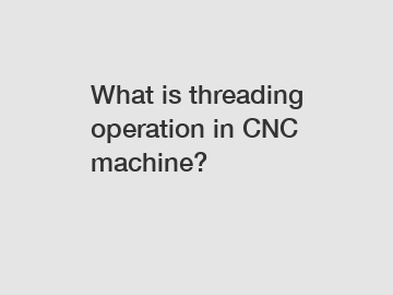 What is threading operation in CNC machine?