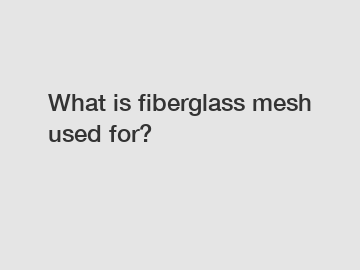 What is fiberglass mesh used for?