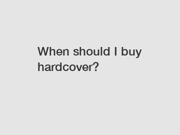 When should I buy hardcover?