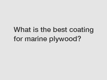 What is the best coating for marine plywood?