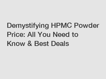 Demystifying HPMC Powder Price: All You Need to Know & Best Deals