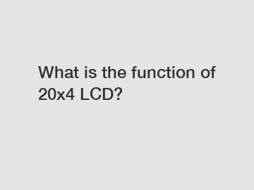 What is the function of 20x4 LCD?