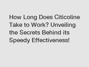How Long Does Citicoline Take to Work? Unveiling the Secrets Behind its Speedy Effectiveness!