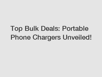 Top Bulk Deals: Portable Phone Chargers Unveiled!