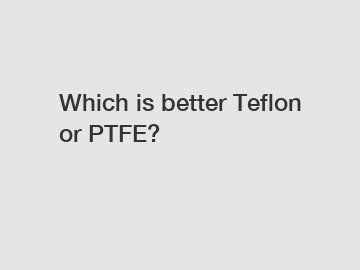 Which is better Teflon or PTFE?