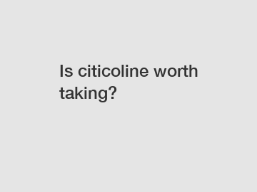 Is citicoline worth taking?