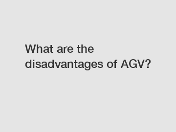 What are the disadvantages of AGV?