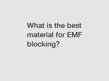 What is the best material for EMF blocking?