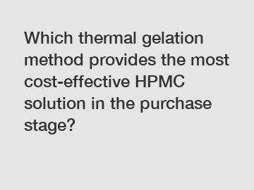 Which thermal gelation method provides the most cost-effective HPMC solution in the purchase stage?