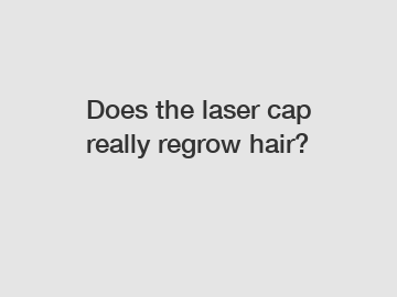 Does the laser cap really regrow hair?