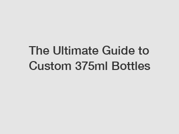 The Ultimate Guide to Custom 375ml Bottles