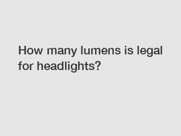 How many lumens is legal for headlights?