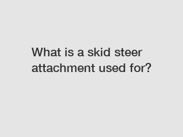 What is a skid steer attachment used for?