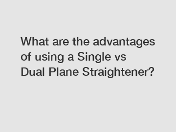 What are the advantages of using a Single vs Dual Plane Straightener?