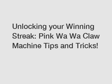 Unlocking your Winning Streak: Pink Wa Wa Claw Machine Tips and Tricks!