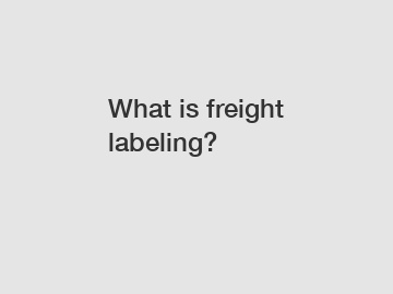 What is freight labeling?