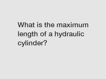 What is the maximum length of a hydraulic cylinder?