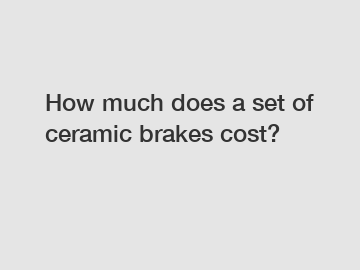 How much does a set of ceramic brakes cost?