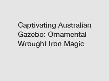 Captivating Australian Gazebo: Ornamental Wrought Iron Magic