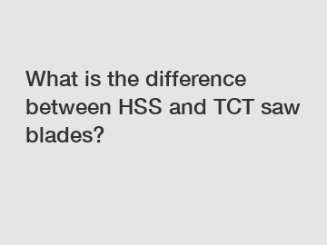 What is the difference between HSS and TCT saw blades?